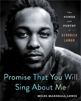 Promiteți că veți cânta despre mine: Puterea și poezia lui Kendrick Lamar - Promise That You Will Sing about Me: The Power and Poetry of Kendrick Lamar