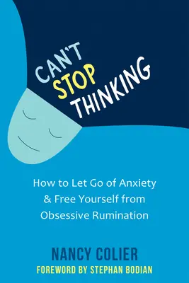 Nu mă pot opri din gândit: Cum să renunți la anxietate și să te eliberezi de rumegarea obsesivă - Can't Stop Thinking: How to Let Go of Anxiety and Free Yourself from Obsessive Rumination
