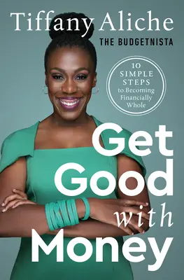 Fii bun cu banii: Zece pași simpli pentru a deveni complet din punct de vedere financiar - Get Good with Money: Ten Simple Steps to Becoming Financially Whole