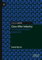 Clasa după industrie: O abordare realistă complexă - Class After Industry: A Complex Realist Approach