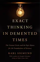 Gândirea exactă în vremuri demodate: Cercul de la Viena și căutarea epică a fundamentelor științei (The Vienna Circle and the Epic Quest for the Foundations of Science) - Exact Thinking in DeMented Times: The Vienna Circle and the Epic Quest for the Foundations of Science