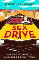 Sex Drive - Pe drumul către o revoluție a plăcerii - Sex Drive - On the Road to a Pleasure Revolution