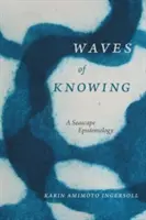 Waves of Knowing: O epistemologie a peisajului marin - Waves of Knowing: A Seascape Epistemology