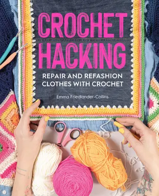 Croșetat Hacking: Repararea și refacerea hainelor cu croșetat - Crochet Hacking: Repair and Refashion Clothes with Crochet