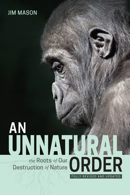O ordine nefirească: The Roots of Our Destruction of Nature (Complet revizuită și actualizată) - An Unnatural Order: The Roots of Our Destruction of Nature (Fully Revised and Updated)