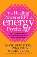 Puterea vindecătoare a EFT și a psihologiei energetice - Exploatează energia corpului tău pentru a-ți schimba viața în bine - Healing Power Of EFT and Energy Psychology - Tap into your body's energy to change your life for the better