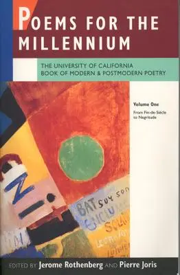 Poems for the Millennium, Volume One: The University of California Book of Modern and Postmodern Poetry: De la Fin-De-Sicle la Negritude - Poems for the Millennium, Volume One: The University of California Book of Modern and Postmodern Poetry: From Fin-De-Sicle to Negritude