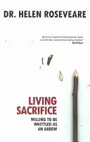 Sacrificiu viu: Dispus să fiu tăiat ca o săgeată - Living Sacrifice: Willing to Be Whittled as an Arrow