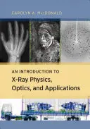 O introducere în fizica, optica și aplicațiile razelor X - An Introduction to X-Ray Physics, Optics, and Applications