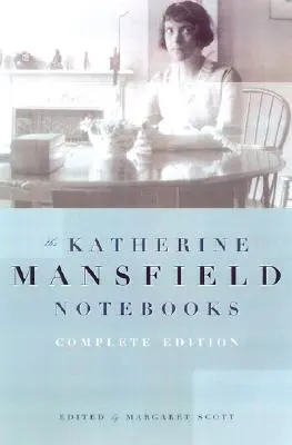 Caietele lui Katherine Mansfield: Ediție completă - Katherine Mansfield Notebooks: Complete Edition