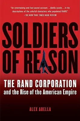 Soldații rațiunii: Rand Corporation și ascensiunea imperiului american: The Rand Corporation and the Rise of the American Empire - Soldiers of Reason: The Rand Corporation and the Rise of the American Empire