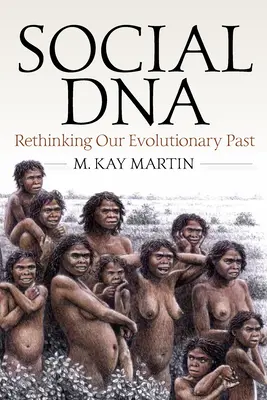 ADN-ul social: Regândirea trecutului nostru evolutiv - Social DNA: Rethinking Our Evolutionary Past