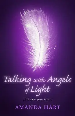 Vorbind cu Îngeri de Lumină: Îmbrățișează-ți adevărul - Talking with Angels of Light: Embrace Your Truth