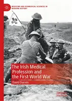 Profesia medicală irlandeză și Primul Război Mondial - The Irish Medical Profession and the First World War