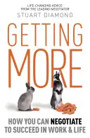 Getting More - Cum poți negocia pentru a reuși la serviciu și în viață - Getting More - How You Can Negotiate to Succeed in Work and Life