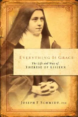 Totul este har: Viața și calea Tereziei de Lisieux - Everything Is Grace: The Life and Way of Therese of Lisieux