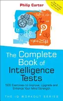 Cartea completă a testelor de inteligență: 500 de exerciții pentru îmbunătățirea, actualizarea și sporirea puterii minții tale - The Complete Book of Intelligence Tests: 500 Exercises to Improve, Upgrade and Enhance Your Mind Strength