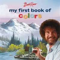 Bob Ross: Prima mea carte a culorilor - Bob Ross: My First Book of Colors