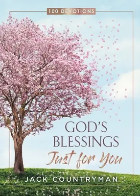 Binecuvântările lui Dumnezeu doar pentru tine: 100 de devoțiuni - God's Blessings Just for You: 100 Devotions