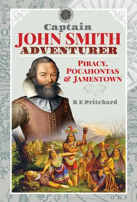 Căpitanul John Smith, aventurier: Piraterie, Pocahontas și Jamestown - Captain John Smith, Adventurer: Piracy, Pocahontas and Jamestown