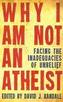 De ce nu sunt ateu: Înfruntând neajunsurile necredinței (Facing the Inadequacies of Unbelief) - Why I Am Not an Atheist: Facing the Inadequacies of Unbelief