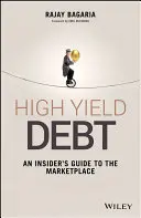 Datorii cu randament ridicat: Ghidul unui cunoscător al pieței - High Yield Debt: An Insider's Guide to the Marketplace
