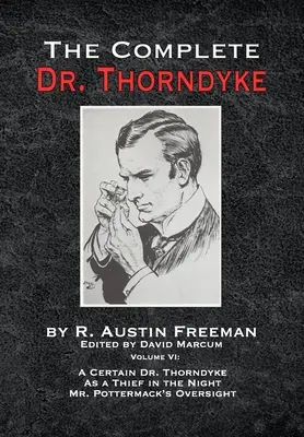 The Complete Dr. Thorndyke - Volumul VI: Un anume Dr. Thorndyke ca un hoț în noapte și supravegherea domnului Pottermack - The Complete Dr. Thorndyke - Volume VI: A Certain Dr. Thorndyke As a Thief in the Night and Mr. Pottermack's Oversight