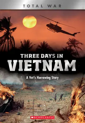 Trei zile în Vietnam (X Books: Total War): Povestea dureroasă a unui veteran - Three Days in Vietnam (X Books: Total War): A Vet's Harrowing Story