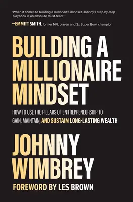 Building a Millionaire Mindset: Cum să folosim pilonii antreprenoriatului pentru a obține, menține și susține o bogăție de lungă durată - Building a Millionaire Mindset: How to Use the Pillars of Entrepreneurship to Gain, Maintain, and Sustain Long-Lasting Wealth