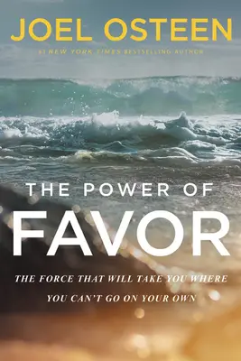 Puterea favorului: Forța care te va duce acolo unde nu poți ajunge singur: The Force That Will Take You Where You Can't Go on Your Own - The Power of Favor: The Force That Will Take You Where You Can't Go on Your Own