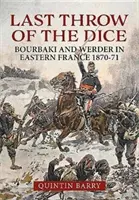 Ultima aruncare a zarurilor: Bourbaki și Werder în estul Franței 1870-71 - Last Throw of the Dice: Bourbaki and Werder in Eastern France 1870-71
