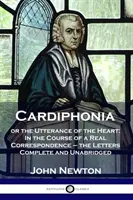 Cardiphonia: sau Exprimarea inimii: În cursul unei corespondențe reale - scrisorile complete și integrale - Cardiphonia: or the Utterance of the Heart: In the Course of a Real Correspondence - the Letters Complete and Unabridged