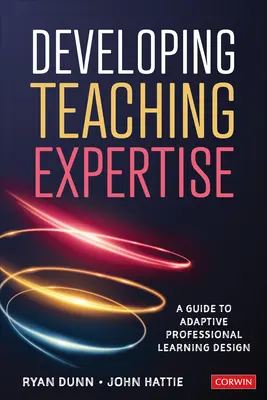 Developing Teaching Expertise: Un ghid pentru proiectarea adaptivă a învățării profesionale - Developing Teaching Expertise: A Guide to Adaptive Professional Learning Design