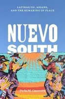 Nuevo South: Latinas/Os, asiatici și remodelarea locului - Nuevo South: Latinas/Os, Asians, and the Remaking of Place