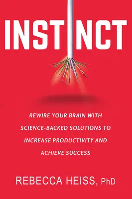 Instinct: Rewire Your Brain with Science-Backed Solutions to Increase Productivity and Achieving Success (Reconectați-vă creierul cu soluții bazate pe știință pentru a crește productivitatea și a obține succesul) - Instinct: Rewire Your Brain with Science-Backed Solutions to Increase Productivity and Achieve Success