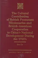 The Cultural Contribution of British Protestant Missionaries and British-America: Cooperation to China's National Development During the 1920s.
