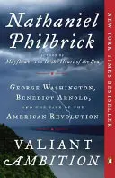 Ambiție curajoasă: George Washington, Benedict Arnold și soarta Revoluției Americane - Valiant Ambition: George Washington, Benedict Arnold, and the Fate of the American Revolution