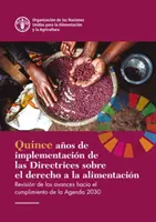 Cincisprezece ani de punere în aplicare a orientărilor privind dreptul la hrană - Fifteen Years Implementing the Right to Food Guidelines