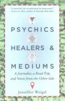 Psihici, vindecători și mediumi: A Journalist, a Road Trip, and Voices from the Other Side - Psychics, Healers, & Mediums: A Journalist, a Road Trip, and Voices from the Other Side