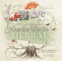 Ierburile vrăjitoarei din grădină: Magie verde, herbalism și spiritualitate - Garden Witch's Herbal: Green Magick, Herbalism & Spirituality
