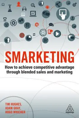 Smarketing: Cum să obțineți un avantaj competitiv prin vânzări și marketing combinate - Smarketing: How to Achieve Competitive Advantage Through Blended Sales and Marketing