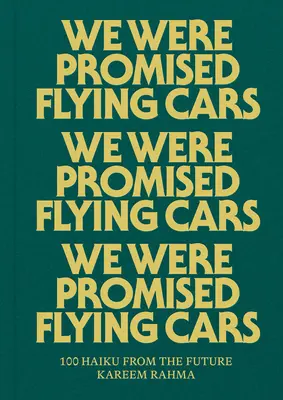 Ne-au fost promise mașini zburătoare: 100 Haiku din viitor - We Were Promised Flying Cars: 100 Haiku from the Future