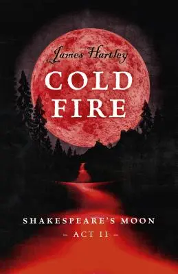 Foc rece: Luna lui Shakespeare, ACT II - Cold Fire: Shakespeare's Moon, ACT II