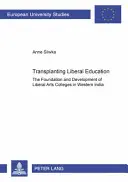 Transplantarea educației liberale: Fondarea și dezvoltarea colegiilor de arte liberale în vestul Indiei - Transplanting Liberal Education: The Foundation and Development of Liberal Arts Colleges in Western India