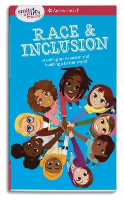 Ghidul unei fete inteligente: Rasă și incluziune: A face față rasismului și a construi o lume mai bună - A Smart Girl's Guide: Race and Inclusion: Standing Up to Racism and Building a Better World