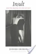 Insulta și crearea sinelui homosexual - Insult and the Making of the Gay Self