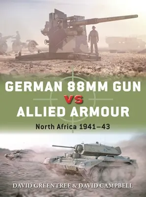 Tunul german de 88 mm Vs blindatele aliate: Africa de Nord 1941-43 - German 88mm Gun Vs Allied Armour: North Africa 1941-43