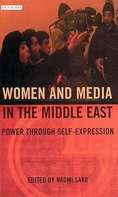 Femeile și mass-media în Orientul Mijlociu: Putere prin autoexprimare - Women and Media in the Middle East: Power Through Self-expression
