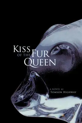 Kiss of the Fur Queen (Sărutul reginei blănurilor): Un roman de Tomson Highway - Kiss of the Fur Queen: A Novel by Tomson Highway