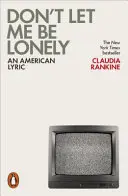 Don't Let Me Be Lonely - Un liric american - Don't Let Me Be Lonely - An American Lyric